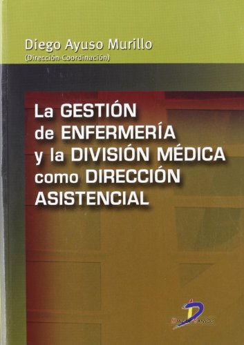 LA GESTIÓN DE ENFERMERÍA Y LA DIVISIÓN MÉDICA COMO DIRECCIÓN ASISTENCIAL 2007