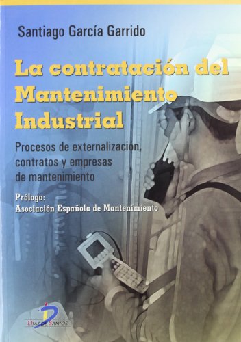 9788479789626: La contratacin del mantenimiento industrial: Procesos de externalizacin, contratos y empresas de mantenimiento. (SIN COLECCION)