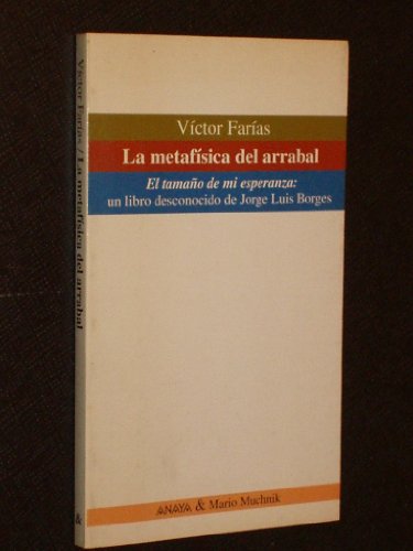 Beispielbild fr LA METAFISICA DEL ARRABAL : EL TAMAO DE MI ESPERANZA, UN LIBRO DESCONOCIDO DE JORGE LUIS BORGES zum Verkauf von Libros Latinos