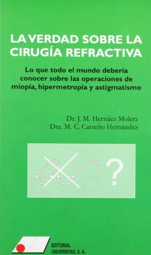 Verdad sobre la cirugia refractaria. Lo que todo el mundo deberia conocer sobre las operaciones d...