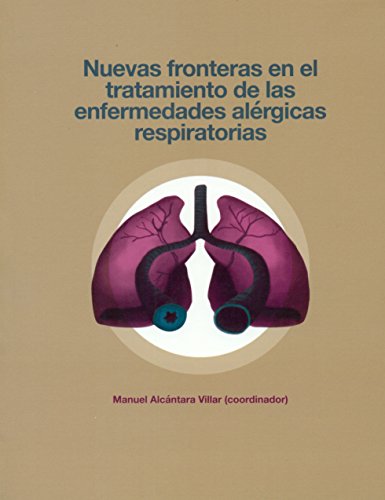 Stock image for NUEVAS FRONTERAS EN EL TRATAMIENTO DE LAS ENFERMEDADES ALERGICAS RESPIRATORIAS for sale by Siglo Actual libros