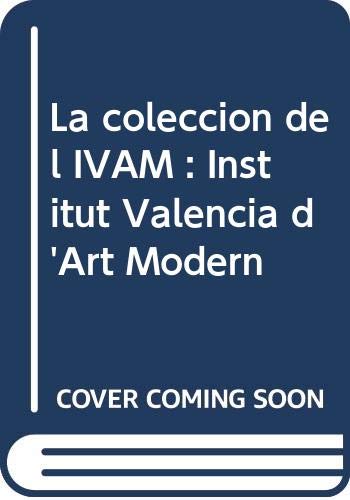 Imagen de archivo de La coleccin del IVAM: Institut Valenci d'Art Modern a la venta por Iridium_Books