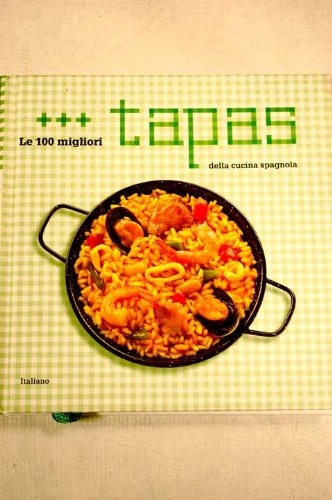 Imagen de archivo de Le 100 migliori tapas della cucina spagnola a la venta por AwesomeBooks