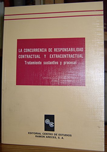 Imagen de archivo de La concurrencia de responsabilidad contractual y extracontractual . Tratamiento sustantivo y procesal a la venta por LibroUsado GRAN VA