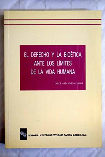 El derecho y la bioeÌtica ante los liÌmites de la vida humana (Spanish Edition) (9788480041362) by Romeo Casabona, Carlos MariÌa