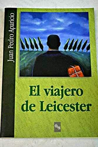 El viajero de Leicester (Spanish Edition) (9788480042765) by Aparicio, Juan Pedro