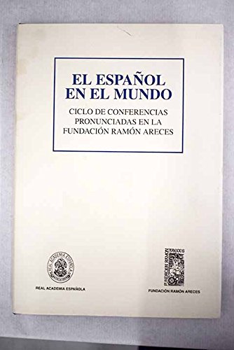 Imagen de archivo de El espaol en el mundo : ciclo de conferencias pronunciadas en la Fundacin Ramn Areces, Madrid, noviembre de 1997 a la venta por Librera Prez Galds
