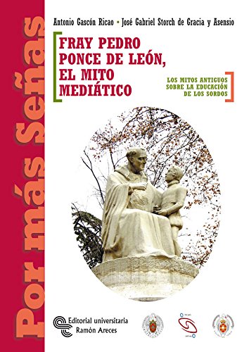 Beispielbild fr FRAY PEDRO PONCE DE LEON, EL MITO MEDIATICO zum Verkauf von Siglo Actual libros