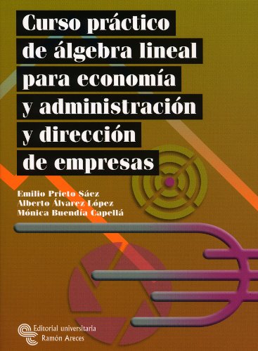 Imagen de archivo de CURSO PRCTICO DE LGEBRA PARA ECONOMA Y ADMINISTRACIN Y DIRECCIN DE EMPRESAS. (Madrid, 2008) a la venta por Multilibro