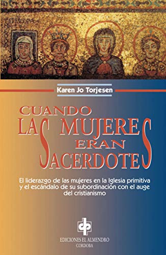 Stock image for CUANDO LAS MUJERES ERAN SACERDOTES EL LIDERAZGO DE LAS MUJERES EN LA IGLESIA PRIMITIVA for sale by Zilis Select Books