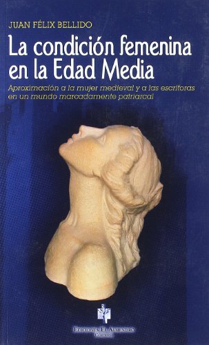 Beispielbild fr LA CONDICIN FEMENINA EN LA EDAD MEDIA: Aproximacin a la mujer medieval y a las escritoras en un mundo marcadamente patriarcal zum Verkauf von KALAMO LIBROS, S.L.