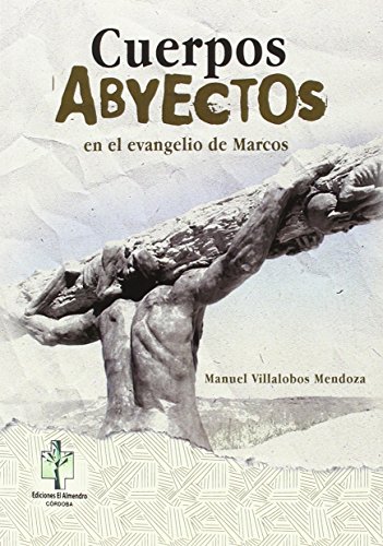 Beispielbild fr CUERPOS ABYECTOS EN EL EVANGELIO DE MARCOS (Spanish Edition) zum Verkauf von Solr Books