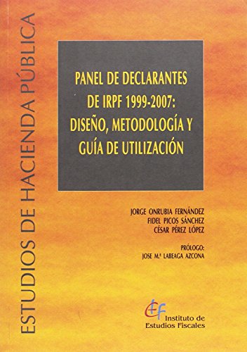 Imagen de archivo de EL PANEL DE DECLARANTES DE IRPF 1999-2007: DISEO, METODOLOGA Y GUA DE UTILIZACIN a la venta por Zilis Select Books