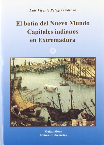 Beispielbild fr El Botin del Nuevo Mundo: Capitales Indianos En Extremadura (Coleccion Biblioteca Americana) (Spanish Edition) zum Verkauf von Iridium_Books