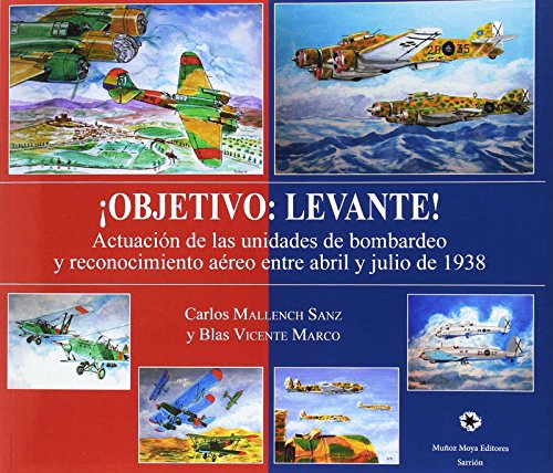 Beispielbild fr OBJETIVO: LEVANTE! Actuacin de las unidades de bombardeo y reconocimiento areo entre abril y julio de 1938 zum Verkauf von KALAMO LIBROS, S.L.