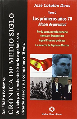 Stock image for DEL FRAP A PODEMOS. CRONICAS DE MEDIO SIGLO. II: LOS PRIMEROS AOS 70. AFANES DE JUVENTUD: Por la senda revolucionaria contra el franquismo. Aquel Primero de Mayo. La muerte de Cipriano Martos for sale by KALAMO LIBROS, S.L.