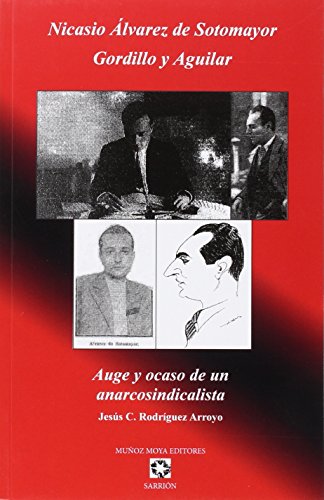 Beispielbild fr NICASIO LVAREZ DE SOTOMAYOR GORDILLO Y AGUILAR: AUGE Y OCASO DE UN ANARCOSINDICALISTA zum Verkauf von KALAMO LIBROS, S.L.