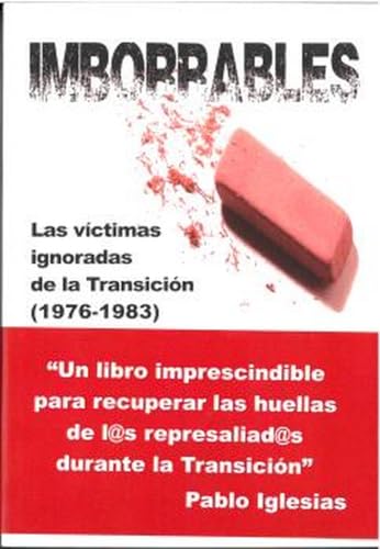 Beispielbild fr IMBORRABLES. LAS VCTIMAS IGNORADAS DE LA TRANSICIN 1976/1983 zum Verkauf von KALAMO LIBROS, S.L.