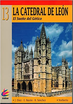 Imagen de archivo de La Catedral Del Leon. el Sueo Del Gotico. a la venta por Hamelyn