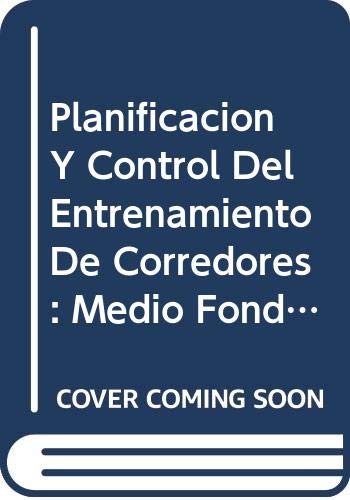 Planificacion Y Control Del Entrenamiento De Corredores: Medio Fondo, Fondo Y M (Spanish Edition) (9788480130882) by Garcia, M.; Delmas, V.