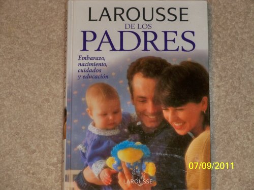 9788480163187: Larousse de los padres/ Larousse For Parents: Embarazo, Nacimiento, Cuidados Y Educacion/ Pregnancy, Birth, Care and Education