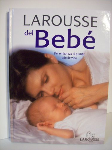 9788480163194: Larousse Del Bebe: Del Embarazo Al Primer Ano De Vida