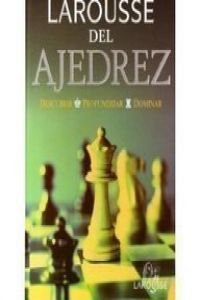 Imagen de archivo de Larousse Del Ajedrez : Descubrir, Profundizar, Dominar a la venta por Better World Books