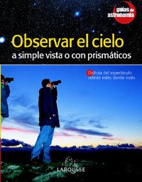 Stock image for Observar El Cielo/ Observe the Sky: A Simple Vista O Con Prismaticos/ With the Naked Eye or With Binoculars (Guias De Astronomia/ Astronomy Guides) for sale by medimops