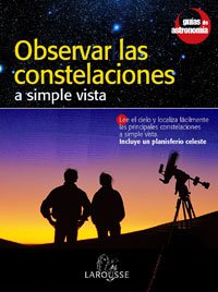 Stock image for Observar las Constelaciones/ Observe the Constellations: A Simple Vista/ With the Naked Eye (Guias De Astronomia/ Astronomy Guides) for sale by medimops
