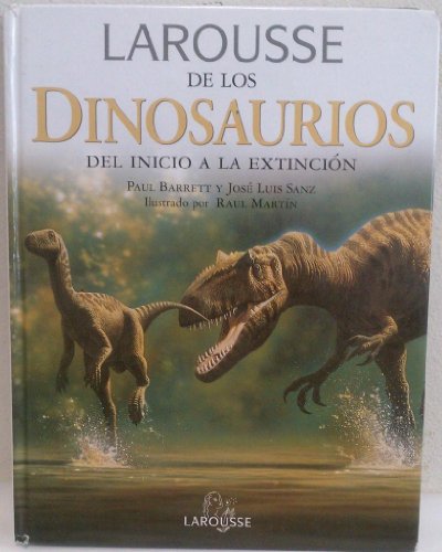 Larousse de los Dinosaurios/ Larousse of the Dinosaurs: Del Inicio a La Extincion/ From the Beginning to the Extinction (Spanish Edition) (9788480164979) by Barrett, Paul