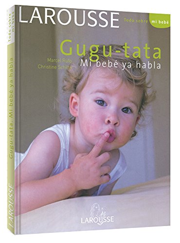 Gugu-Tata mi bebe ya habla / Goo-Goo-Gaga My Baby Can Talk (Todo Sobre Mi Bebe / All About My Baby) (Spanish Edition) - Rufo, Marcel; Schilte, Christine