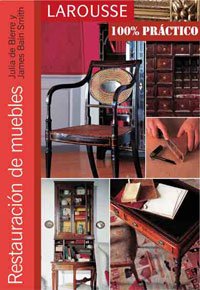 9788480168489: Restauracin de muebles (Larousse - Libros Ilustrados/ Prcticos - Ocio Y Naturaleza - Bricolaje - Coleccin 100% Prctico)