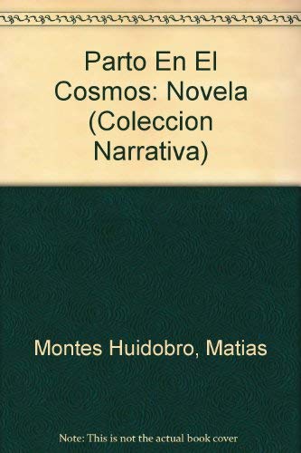 Parto en el cosmos: Novela (ColeccioÌn Narrativa) (Spanish Edition) (9788480171700) by Montes Huidobro, MatiÌas