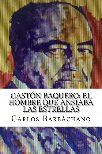 

Gastón Baquero: El hombre que ansiaba las estrellas (Spanish Edition)