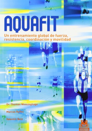 AQUAFIT. Entrenamiento global de fuerza, resistencia, coordinación y movilidad (Color). - Wessinghage, Thomas.Ryffel, Marcus.Belz, Valentin.