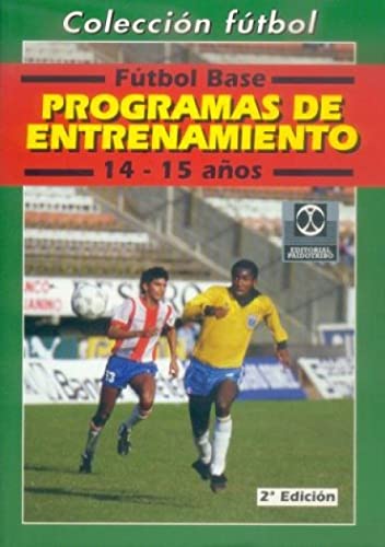 Futbol Base: Programas de Entrenamiento (14-15 Anos) (Coleccion Futbol) (Coleccion Futbol) (9788480192552) by KOSCH,WOLFGANG