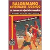 Balonmano - Entrenarse Jugando (Spanish Edition) (9788480192583) by Hans Gertstein; Gerd Konzag; Manfred Muller