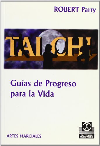 Tai Chi: Guias de Progreso Para La Vida (Spanish Edition) (9788480194143) by Robert Parry