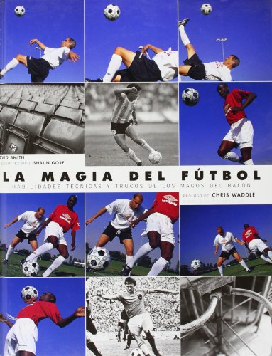 Magia del fÃºtbol. Habilidades tÃ©cnicas,LA (CuatricromÃ­a) (Futbol) (Spanish Edition) (9788480194709) by Smith, David