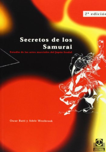 Secretos de Los Samurai: Estudio de las artes marciales del Japon feudal (Spanish Edition) (9788480194921) by Oscar Ratti; Adele Westbrook