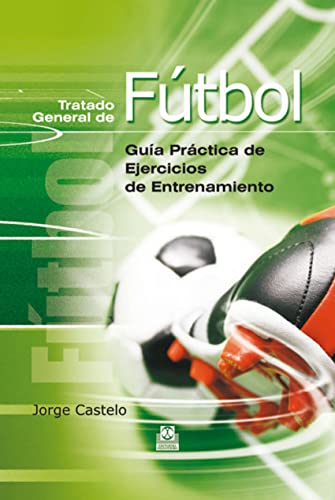 Stock image for TRATADO GENERAL DE FTBOL. GUA PRCTICA DE EJERCICIOS DE ENTRENAMIENTO (CARTON for sale by Antrtica