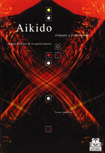 9788480196505: Aikido. Etiqueta y transmisin: Etiqueta y transmisin/ Label and transmission (Artes Marciales)
