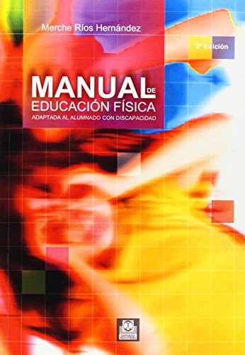 Manual de Educacion Fisica Adaptada al Alumnado Con Discapacidad - Rios Hernandez, Mercedes