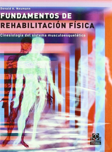 FUNDAMENTOS DE REHABILITACION FISICA. Cinesiologi­a del sistema musculoesqueletico (Carton-bicolor) (Spanish Edition) - Donald A; . Neumann