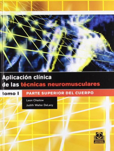 Aplicacion clinica de las tecnicas neuromusculares. Parte superior del cuerpo (Spanish Edition) (9788480198684) by Chaitow, Leon; Walker DeLany, Judith