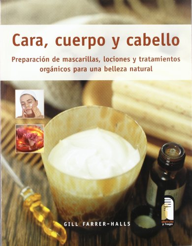 Stock image for Cara, Cuerpo y Cabello. Preparacin de Mascarillas, Lociones y Tratamientos Orgnicos for sale by Hamelyn