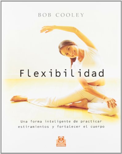 9788480199674: Flexibilidad/ The Genius of Flexibility: Una forma inteligente de practicar estiramientos y fortalecer el cuerpo/ The Smart Way to Stretch and Strengthen Your Body