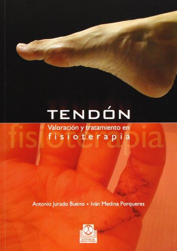 Tendón. Valoración y tratamiento en fisioterapia. - Jurado Bueno, A. / Medina Porqueres, I.