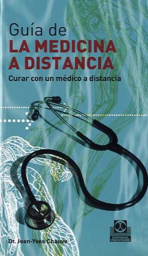 GUIA DE LA MEDICINA A DISTANCIA. TOMO 2. CURAR CON UN MÉDICO A DISTANCIA