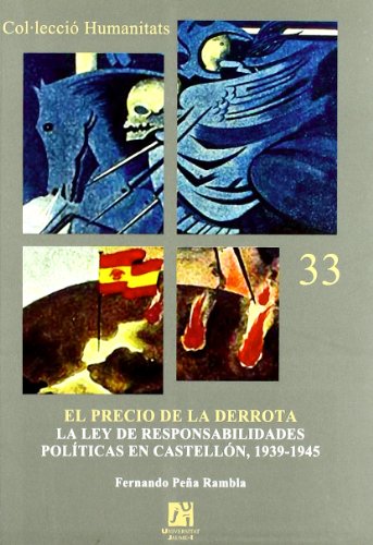 El Precio de La Derrota: La Ley de Responsabilidades Politicas En Castellon, 1939-1945 (Hardback) - Fernando Pena Rambla